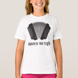 Funny Squeeze me Tight Accordion Gift T-shirt