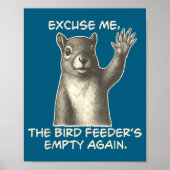 Funny Squirrel Excuse Me The Bird Feeder Is Empty  Poster (Voorkant)