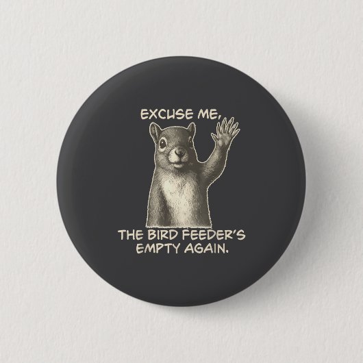 Funny Squirrel Excuse Me The Bird Feeder Is Empty  Ronde Button 5,7 Cm (Voorkant)