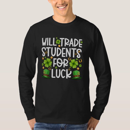 Funny St Patricks Day Teacher Will Trade Students T-shirt (Voorkant)