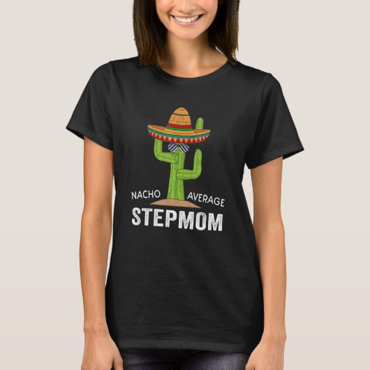Funny Stepmom Humor Meme Gezegde Nacho Gemiddelde T-shirt (Voorkant)
