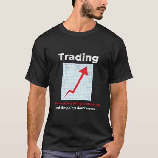 Funny STOCK TRADER, DAY TRADER humor T-shirt (Voorkant)