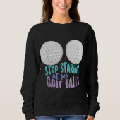 Funny Stop met mijn Golf Balls Cute Golfing G Trui (Voorkant)