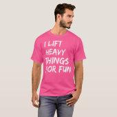 Funny Strongman I Lift Heavy Things For Fun Weight T-shirt (Voorkant volledig)