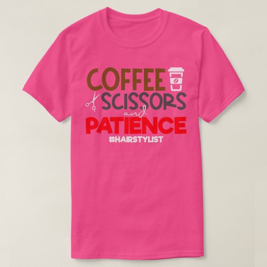 Funny Stylist citeert Koffieschaar en patiënt T-shirt (Design voorkant)