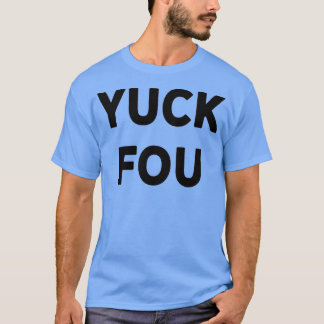 Funny Swear Word Curse Joke Yuck Fou  T-shirt