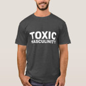 FUNNY T-SHIRS VAN TOXIC MASCULINITY MANNEN T-SHIRT (Voorkant)