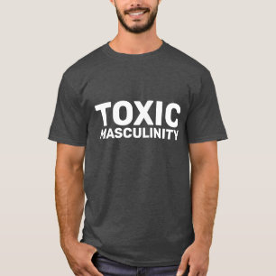 FUNNY T-SHIRS VAN TOXIC MASCULINITY MANNEN T-SHIRT