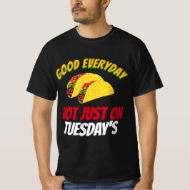 Funny Taco Gezegden elke dag goed, niet alleen op  T-shirt