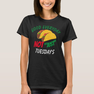 Funny Taco Gezegden elke dag goed, niet alleen op T-shirt