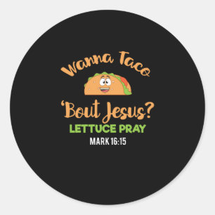 Funny Taco Wanna Taco Bout Jesus Lettuce Pray Ronde Sticker