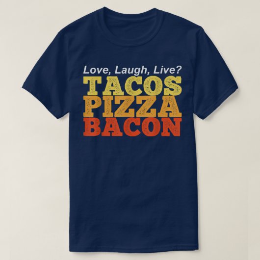 Funny TACOS PIZZA BACON in plaats van Love Laugh L T-shirt (Design voorkant)