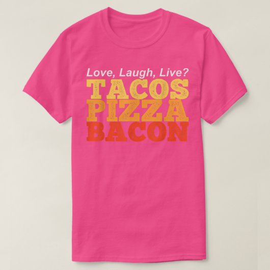 Funny TACOS PIZZA BACON in plaats van Love Laugh L T-shirt (Design voorkant)