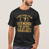 Funny Taekwondo negeert mijn volwassen problemen T-shirt (Voorkant)