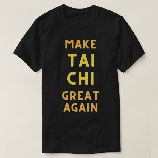 Funny Tai Chi maakt Tai Chi weer geweldig T-shirt (Design voorkant)