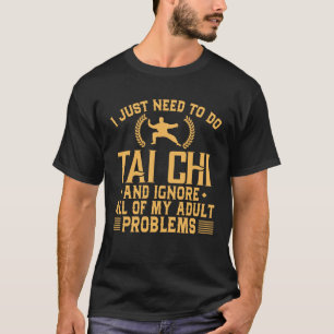 Funny Tai Chi negeert mijn volwassen problemen T-shirt