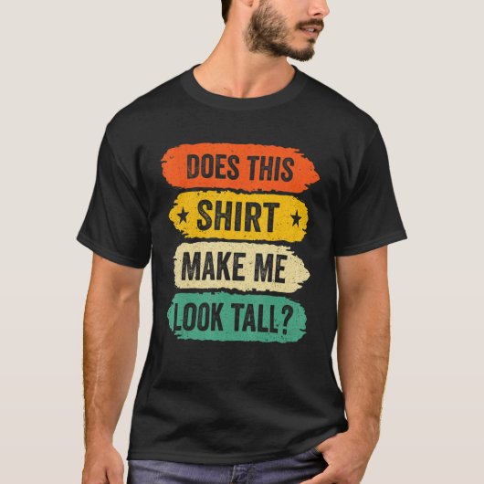 Funny Tall Person Sayings, Does This Make Me Look  T-shirt (Voorkant)