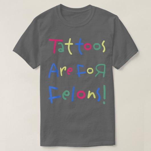 Funny Tattoos zijn voor Felons T-shirt (Design voorkant)