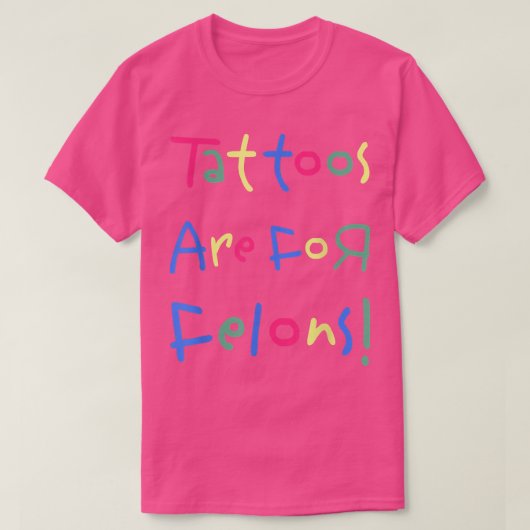 Funny Tattoos zijn voor Felons T-shirt (Design voorkant)