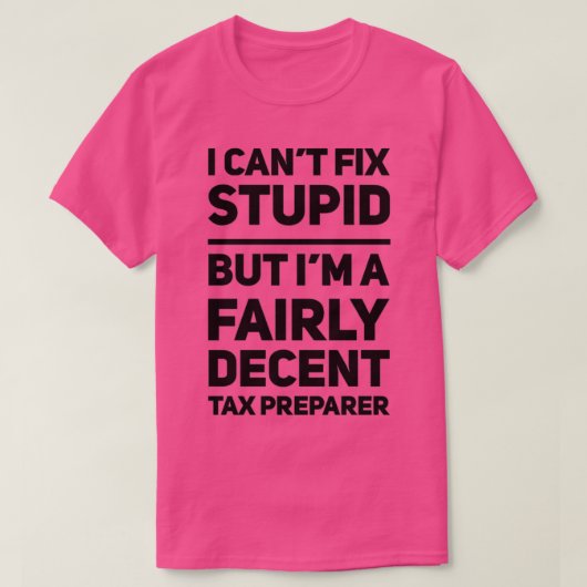 Funny Tax Preparer Canx27t fix Stupid Gift T-shirt (Design voorkant)