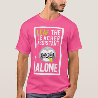 Funny Teacher Assistant Pun laat me alleen cadeaus T-shirt