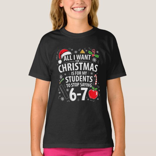 Funny Teacher Christmas Students Stop Saying 67 T-shirt (Voorkant)