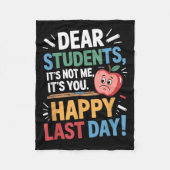 Funny Teacher Dear Students Happy Last Day Quote  Fleece Deken (Voorkant)