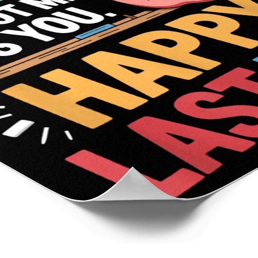 Funny Teacher Dear Students Happy Last Day Quote  Poster (Hoek)