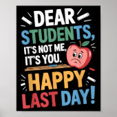 Funny Teacher Dear Students Happy Last Day Quote  Poster (Voorkant)