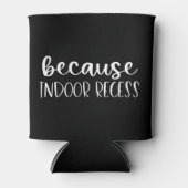 Funny Teacher Gift Omdat binnenshuis Recess Blikjeskoeler (Voorkant)