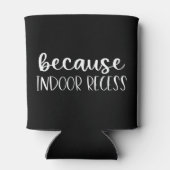 Funny Teacher Gift Omdat binnenshuis Recess Blikjeskoeler (Achterkant)