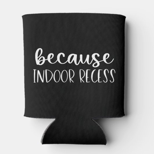 Funny Teacher Gift Omdat binnenshuis Recess Blikjeskoeler (Achterkant)