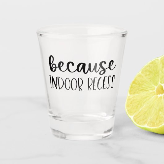 Funny Teacher Gift Omdat binnenshuis Recess Shot Glas (Voorkant)