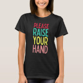 Funny Teacher Life Please Raise Your Hand Class Ru T-shirt (Voorkant)