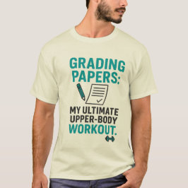 Funny Teacher Quote – Grading Papers Is My Workout T-shirt