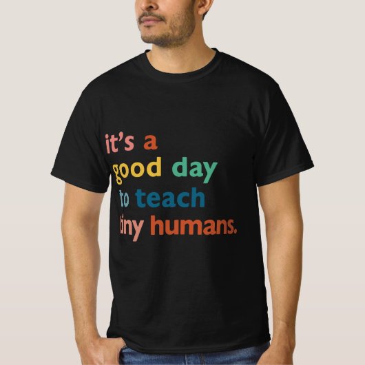 funny teachers it's a good day to teach tiny human t-shirt (Voorkant)