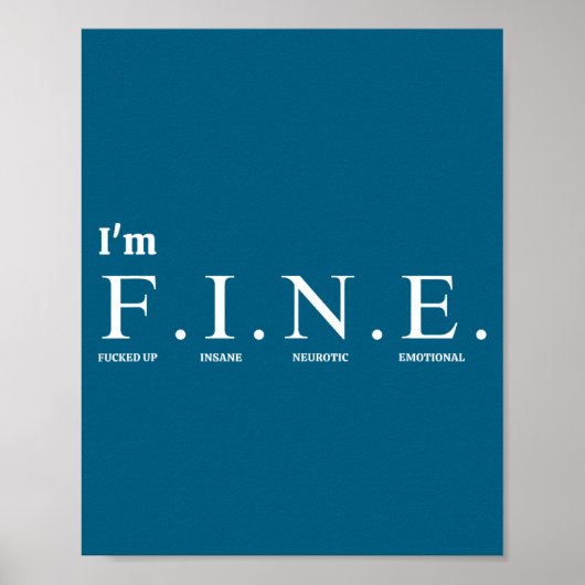 Funny Tee Quote_i'm F.i.n.e. (f---ed Up, Insane, N Poster (Voorkant)