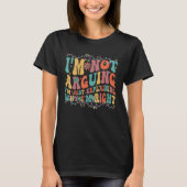 Funny Tees I'm Not Arguing I'm Just Explaining Why (Voorkant)