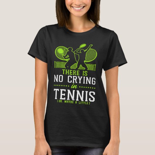 Funny Tennis Player Racket There Is No Crying In T T-shirt (Voorkant)