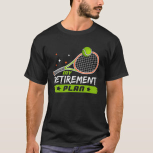 Funny Tennis Retirement Plan for Tennis Lovers Ret T-shirt