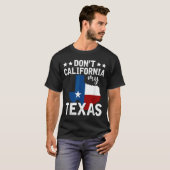 Funny Texas Flag Patriotic Texan Dont California M T-shirt (Voorkant volledig)