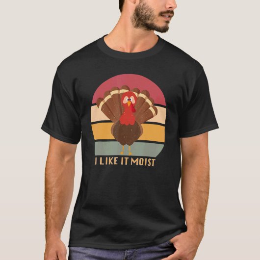 Funny Thanksgiving Cool Turkey Like It Moist Vinta T-shirt (Voorkant)