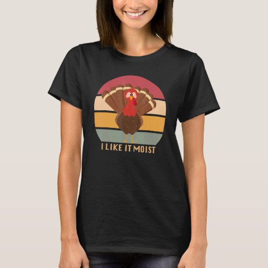 Funny Thanksgiving Cool Turkey Like It Moist Vinta T-shirt (Voorkant)