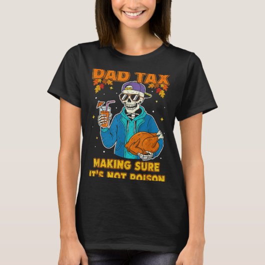 Funny Thanksgiving Dad Tax Skeleton Turkey Day Foo T-shirt (Voorkant)