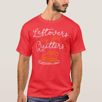 Funny Thanksgiving Gezegden Leftovers zijn voor ge T-shirt