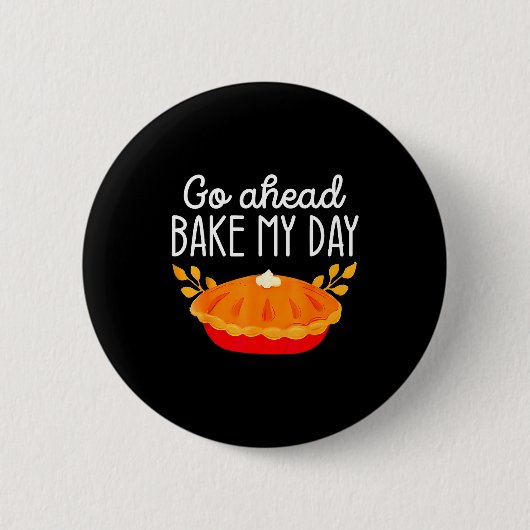 Funny Thanksgiving Go Ahead Bake My Day Men Women Ronde Button 5,7 Cm (Voorkant)