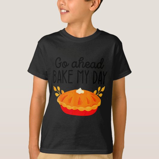 Funny Thanksgiving Go Ahead Bake My Day Men Women  T-shirt (Voorkant)