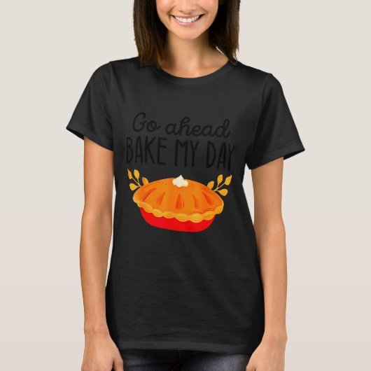 Funny Thanksgiving Go Ahead Bake My Day Men Women  T-shirt (Voorkant)