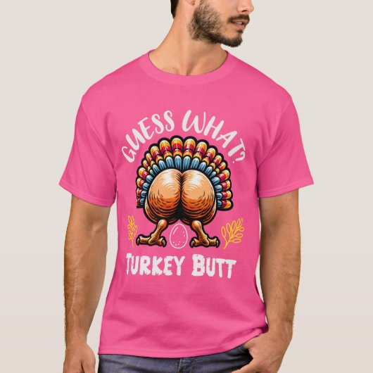 Funny Thanksgiving Guess What Turkey Butt T-shirt (Voorkant)