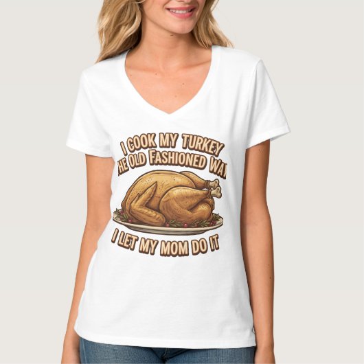 Funny Thanksgiving Quote I Cook My Turkey T-shirt (Voorkant)